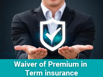 Waiver of Premium in Term insurance